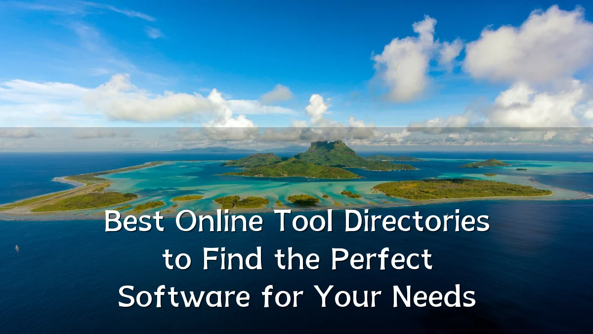 Best Online Tool Directories to Find the Perfect Software for Your Needs