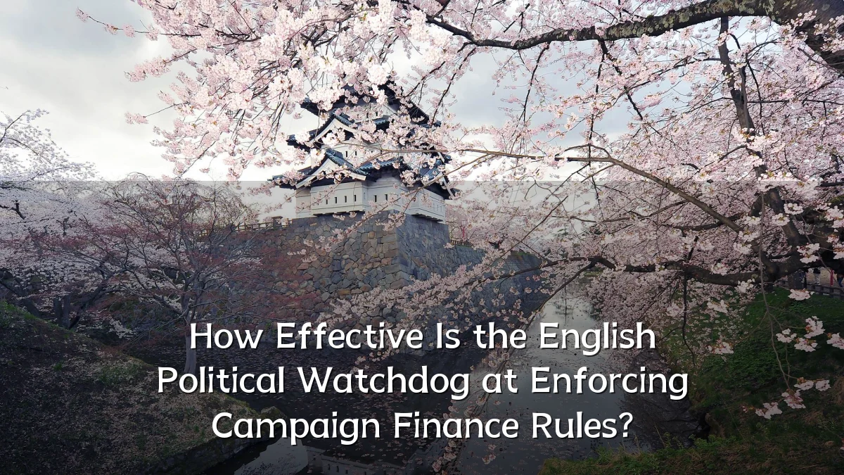 How Effective Is the English Political Watchdog at Enforcing Campaign Finance Rules?