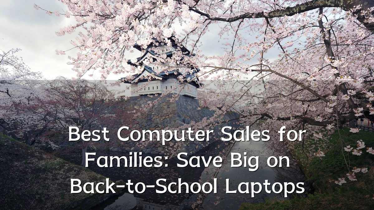 Best Computer Sales for Families: Save Big on Back-to-School Laptops