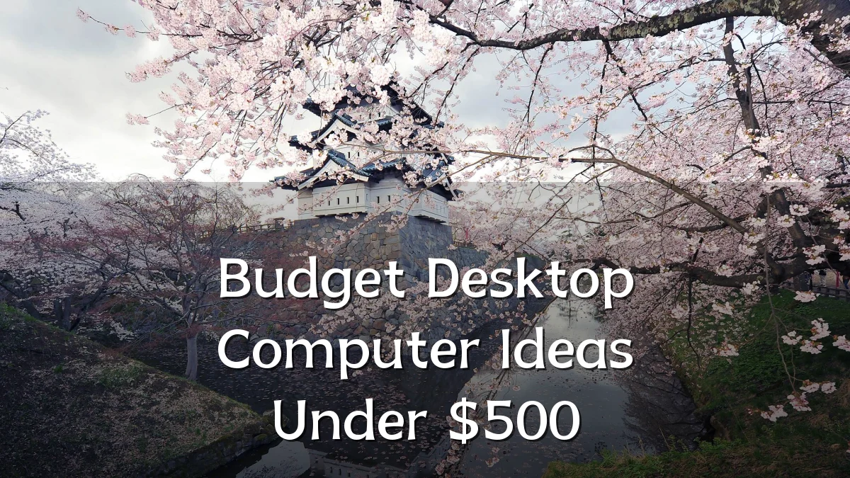Budget Desktop Computer Ideas Under $500