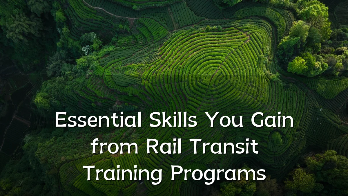 Essential Skills You Gain from Rail Transit Training Programs
