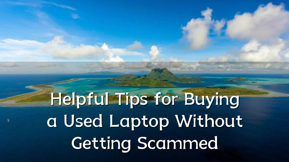 Helpful Tips for Buying a Used Laptop Without Getting Scammed