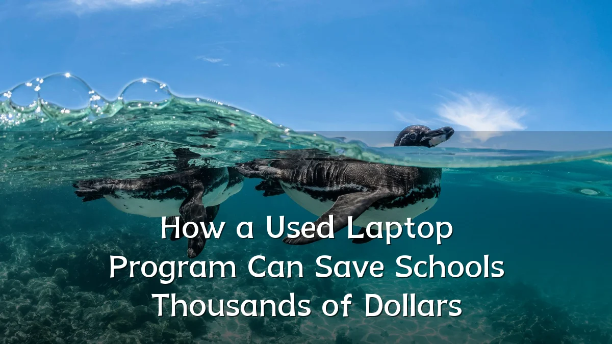 How a Used Laptop Program Can Save Schools Thousands of Dollars