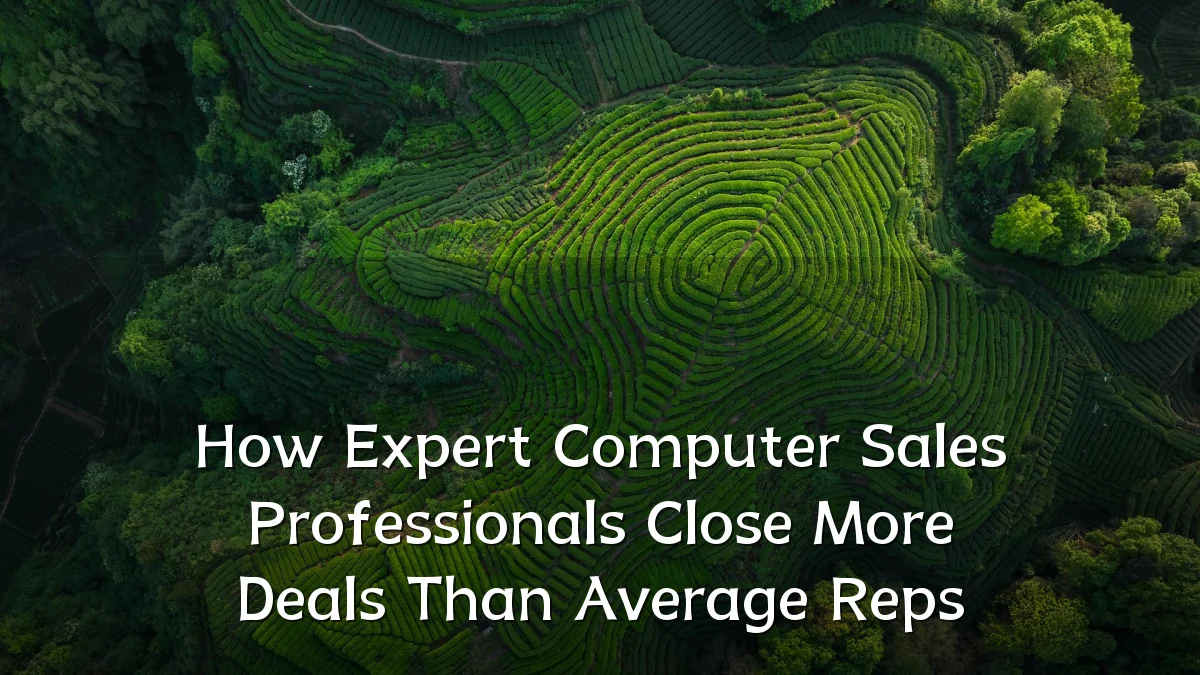 How Expert Computer Sales Professionals Close More Deals Than Average Reps