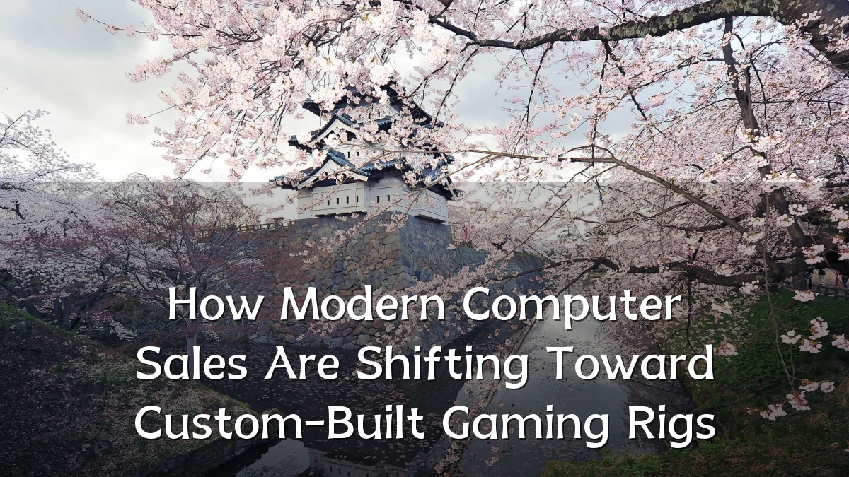 How Modern Computer Sales Are Shifting Toward Custom-Built Gaming Rigs