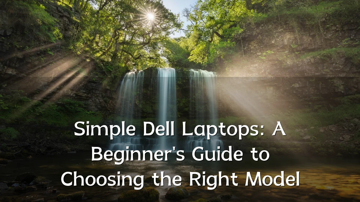 Simple Dell Laptops: A Beginner's Guide to Choosing the Right Model