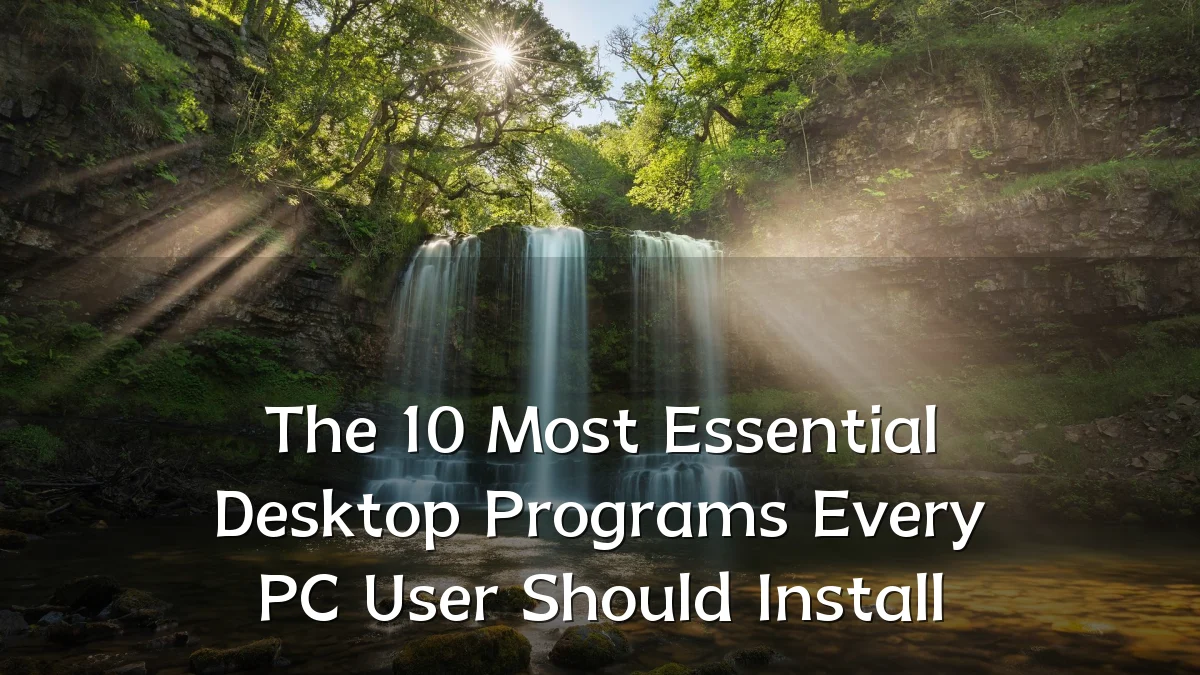 The 10 Most Essential Desktop Programs Every PC User Should Install