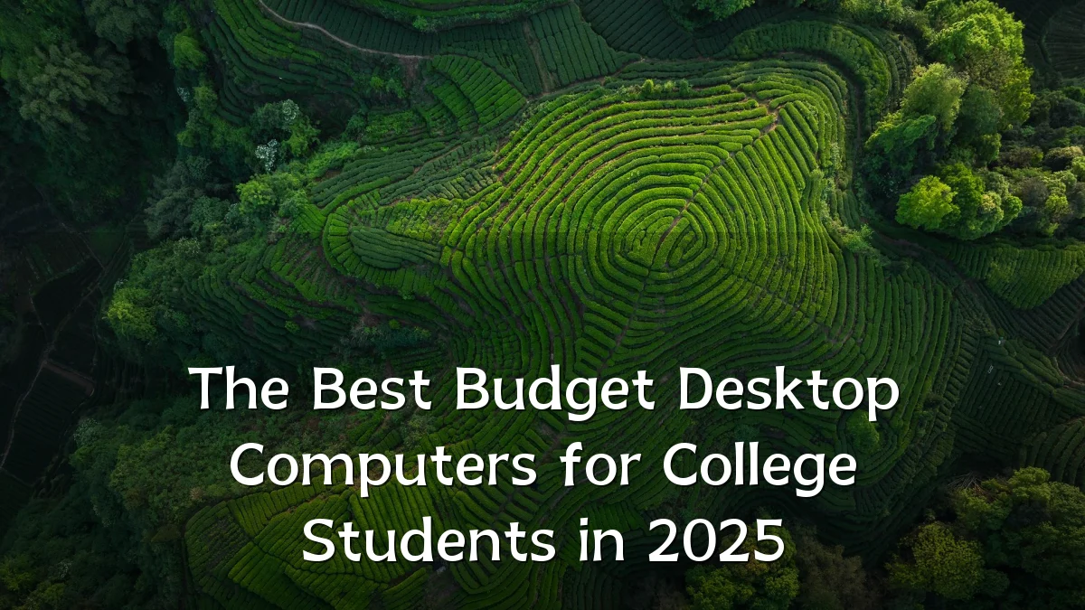 The Best Budget Desktop Computers for College Students in 2025
