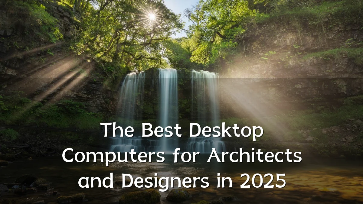 The Best Desktop Computers for Architects and Designers in 2025