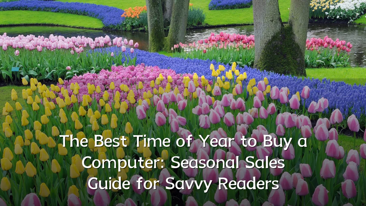 The Best Time of Year to Buy a Computer: Seasonal Sales Guide for Savvy Readers