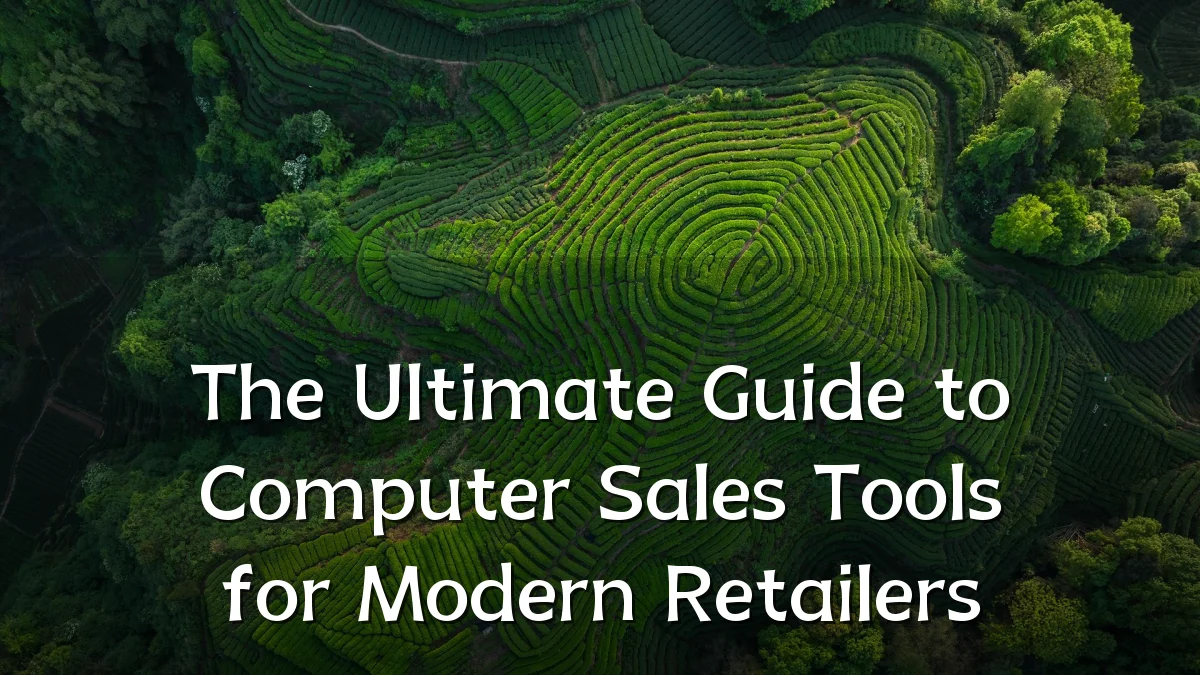 The Ultimate Guide to Computer Sales Tools for Modern Retailers