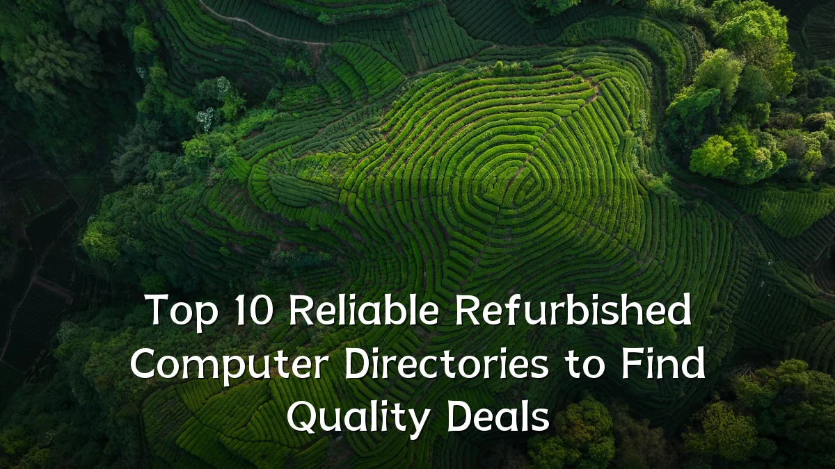 Top 10 Reliable Refurbished Computer Directories to Find Quality Deals