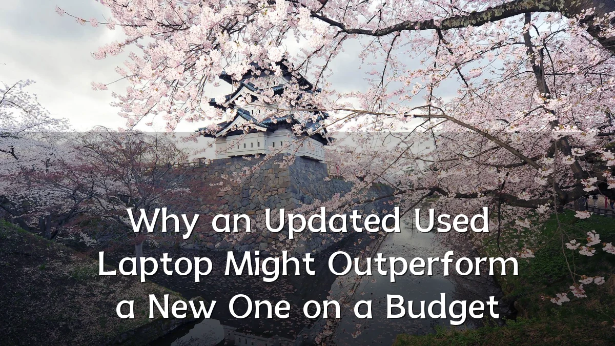 Why an Updated Used Laptop Might Outperform a New One on a Budget