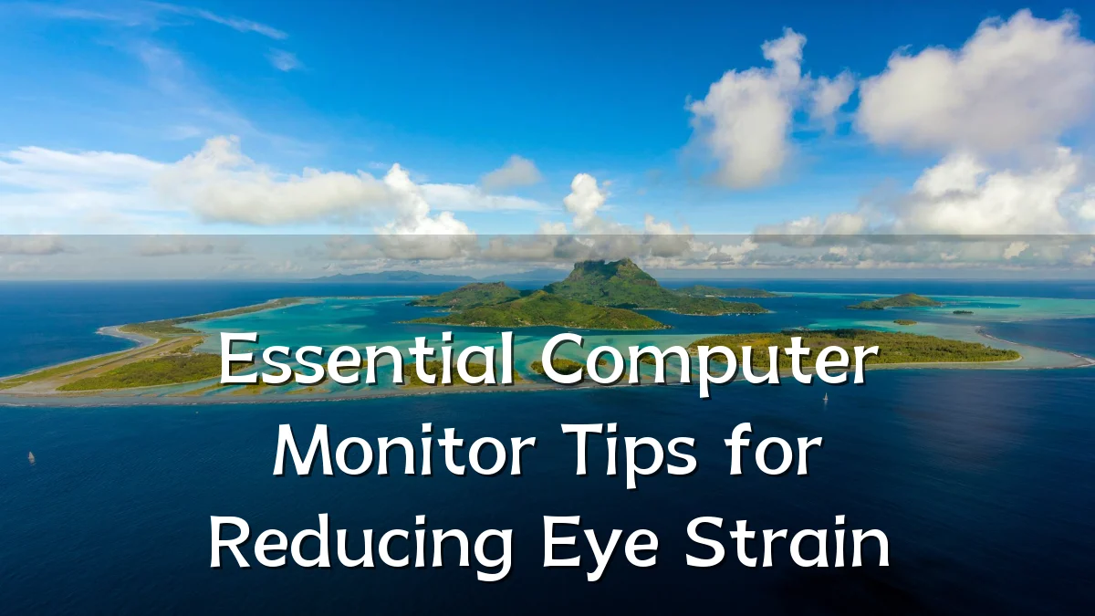 Essential Computer Monitor Tips for Reducing Eye Strain