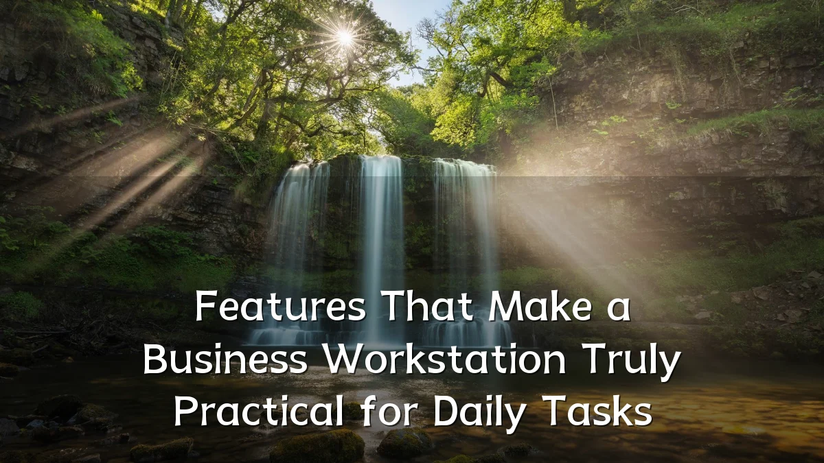Features That Make a Business Workstation Truly Practical for Daily Tasks