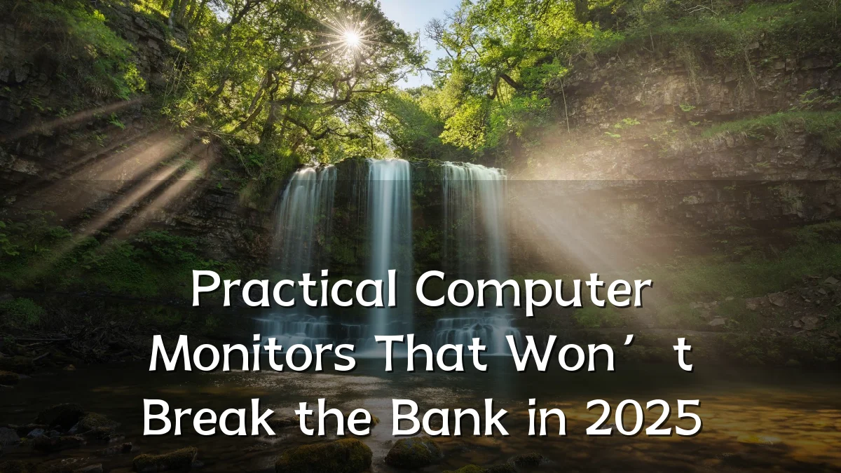 Practical Computer Monitors That Won’t Break the Bank in 2025