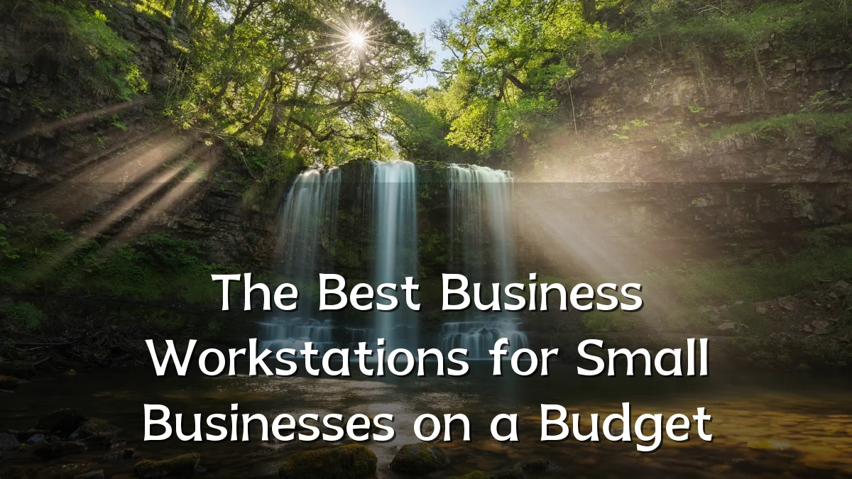 The Best Business Workstations for Small Businesses on a Budget