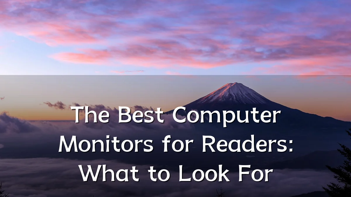 The Best Computer Monitors for Readers: What to Look For