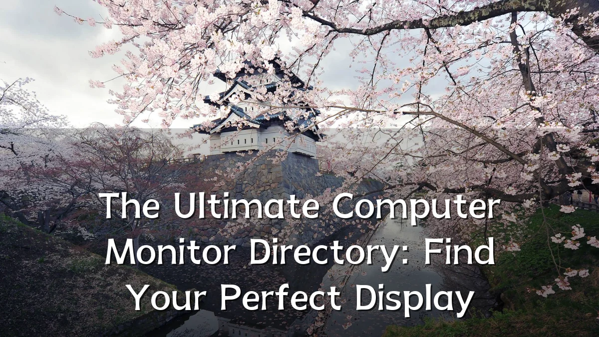 The Ultimate Computer Monitor Directory: Find Your Perfect Display