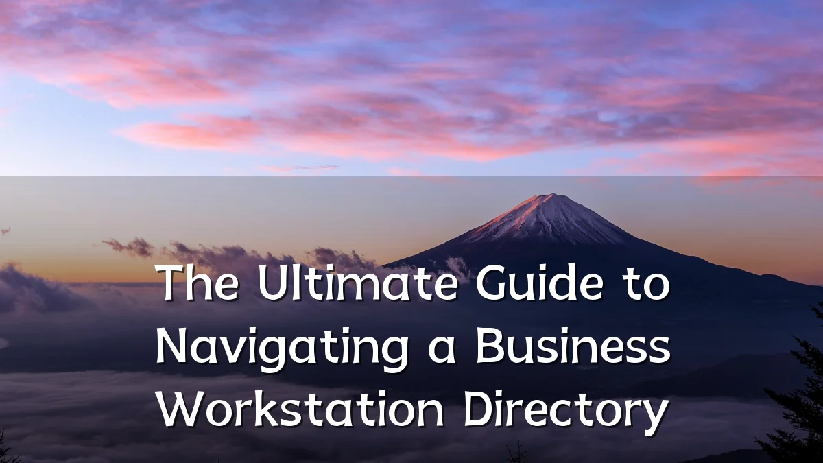 The Ultimate Guide to Navigating a Business Workstation Directory